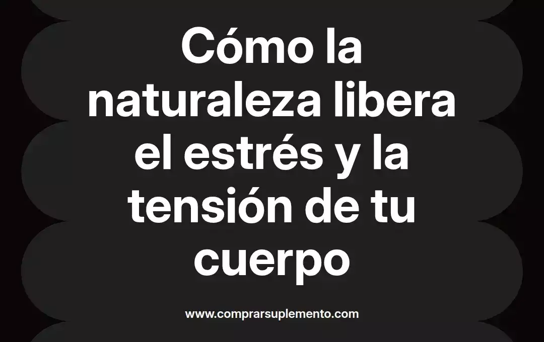imagen destacada del post con un texto en el centro que dice Cómo la naturaleza libera el estrés y la tensión de tu cuerpo y abajo del texto aparece el nombre del autor Omar Obando