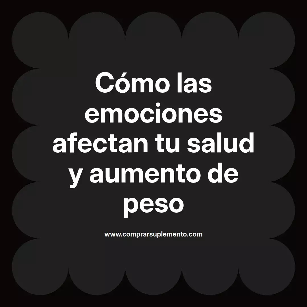 Cómo las emociones afectan tu salud y aumento de peso