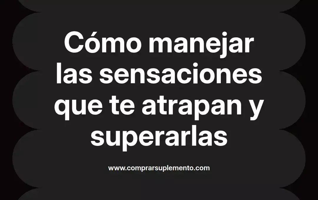 imagen destacada del post con un texto en el centro que dice Cómo manejar las sensaciones que te atrapan y superarlas y abajo del texto aparece el nombre del autor Omar Obando