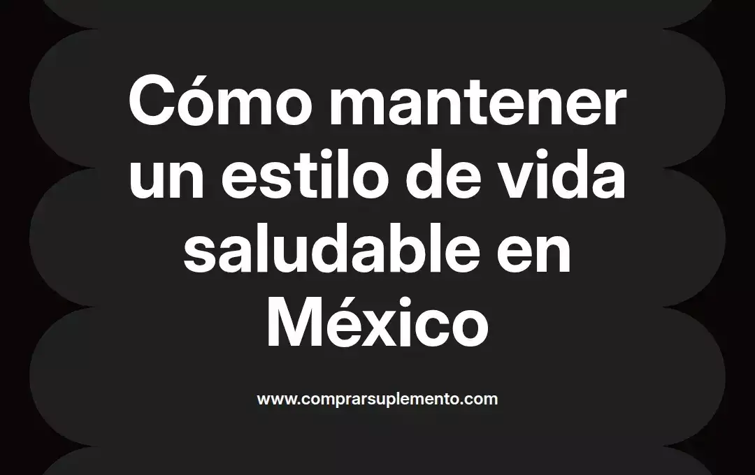 imagen destacada del post con un texto en el centro que dice Cómo mantener un estilo de vida saludable en México y abajo del texto aparece el nombre del autor Omar Obando