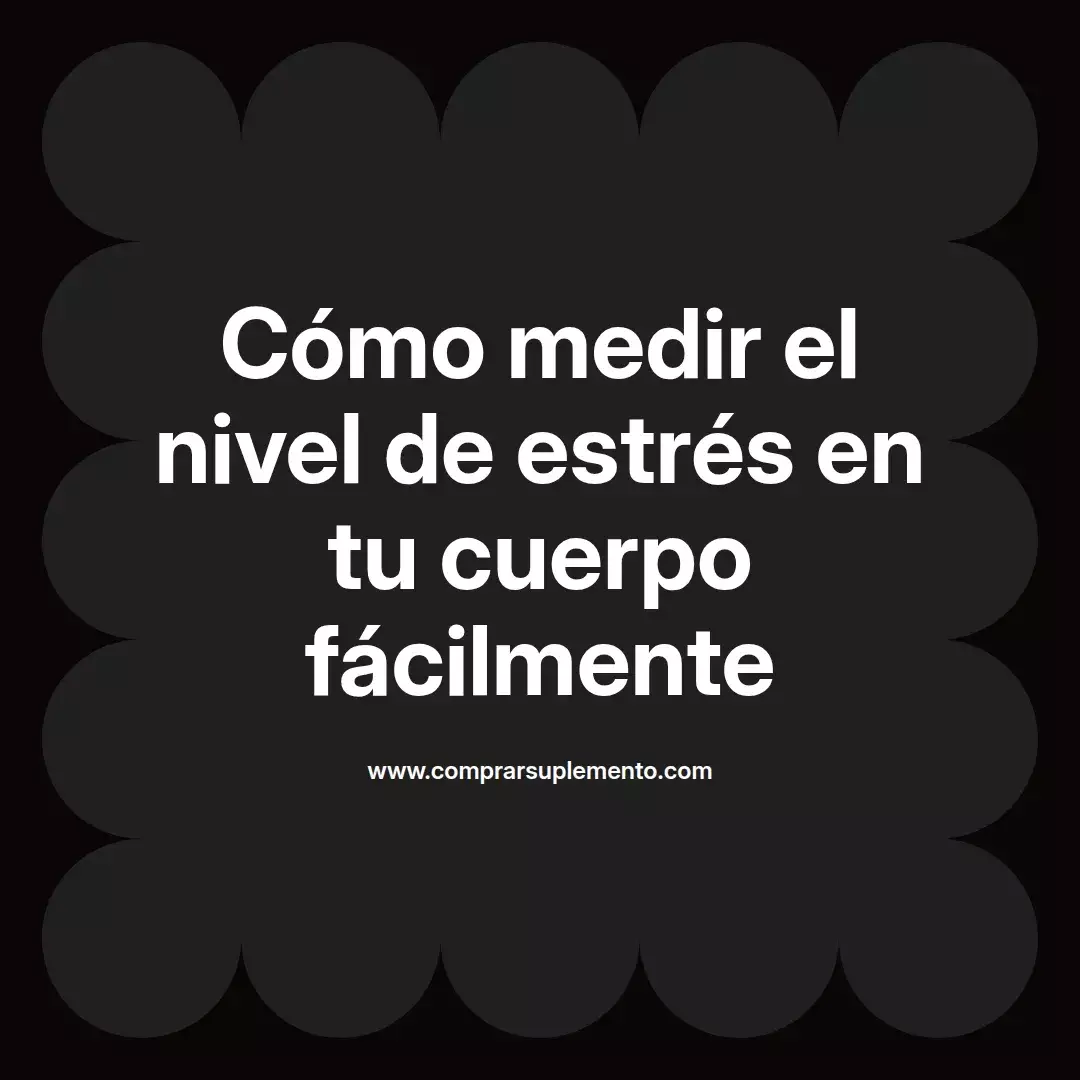 Cómo medir el nivel de estrés en tu cuerpo fácilmente