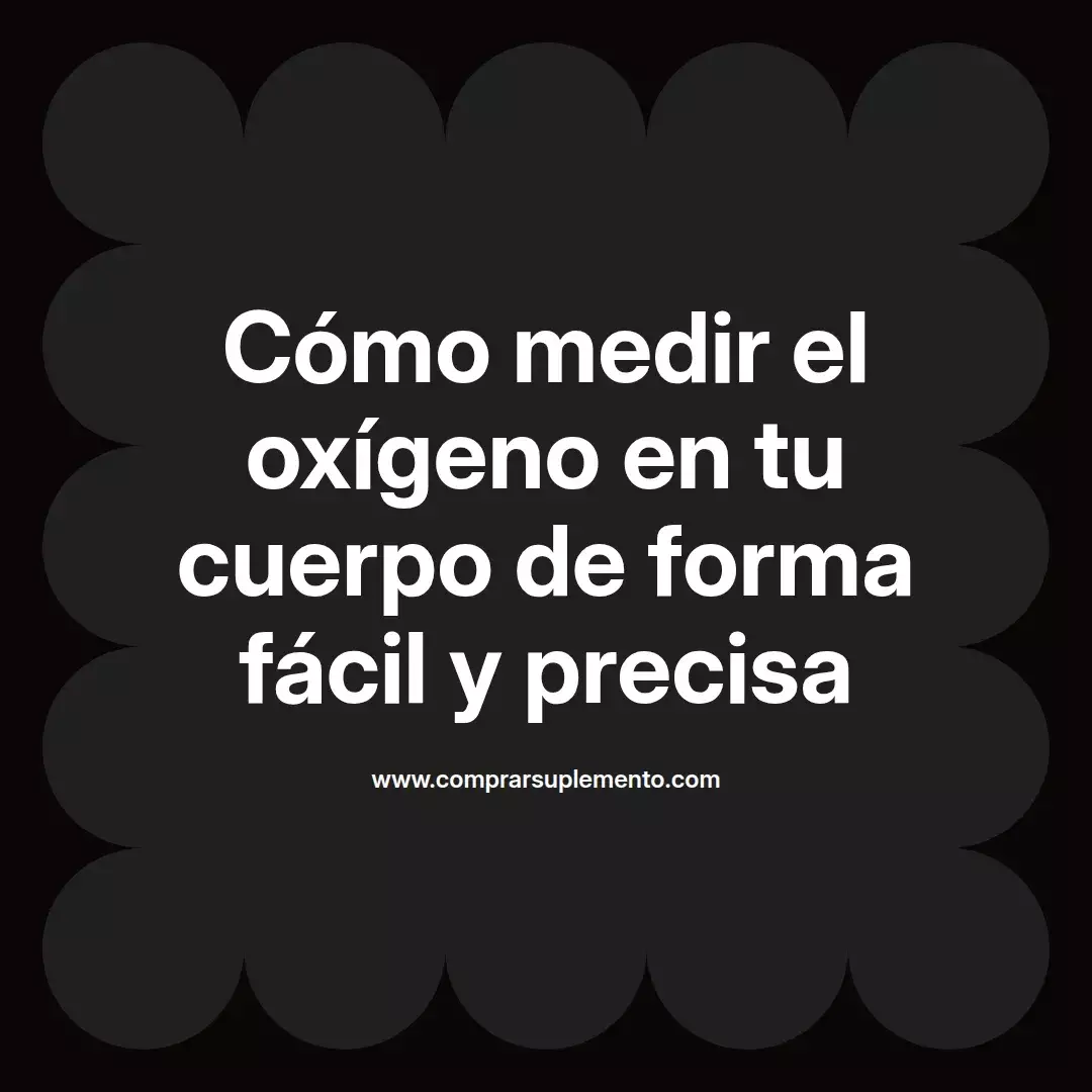 Cómo medir el oxígeno en tu cuerpo de forma fácil y precisa