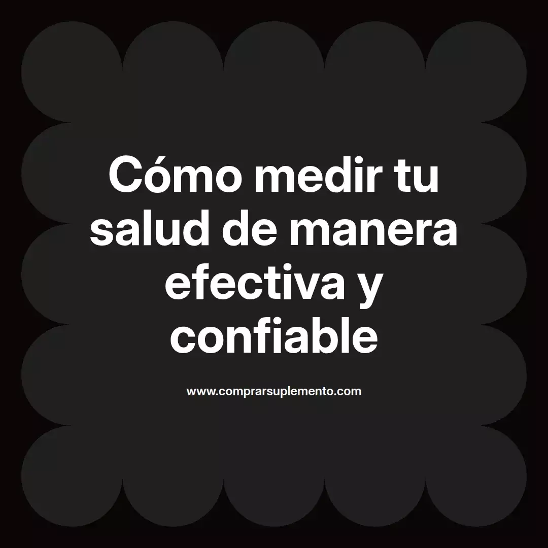 Cómo medir tu salud de manera efectiva y confiable