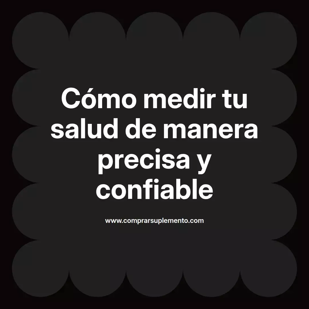 Cómo medir tu salud de manera precisa y confiable