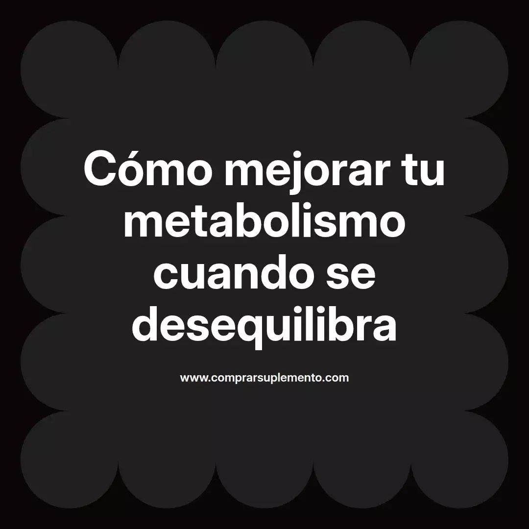 Cómo mejorar tu metabolismo cuando se desequilibra