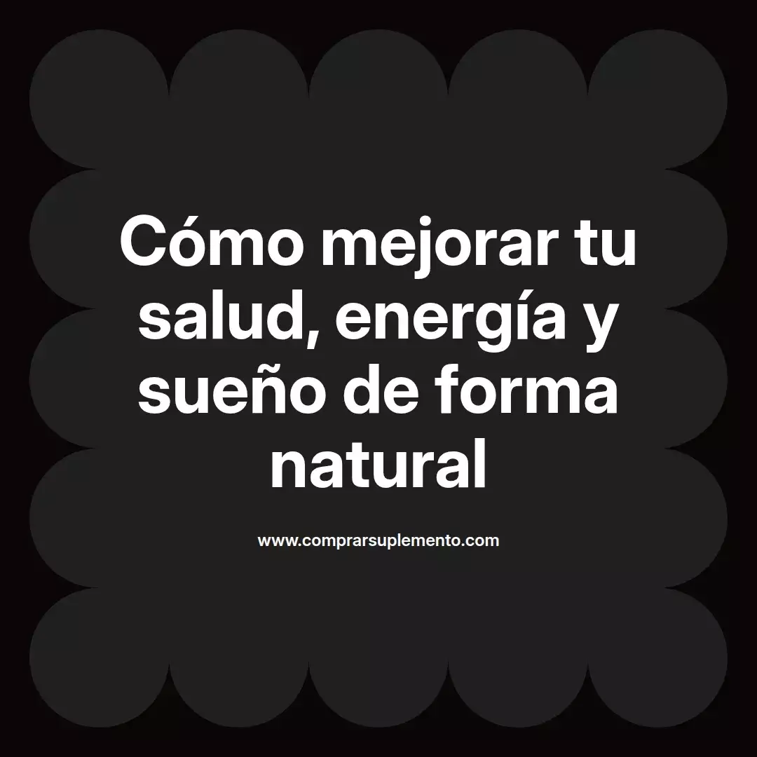 Cómo mejorar tu salud, energía y sueño de forma natural