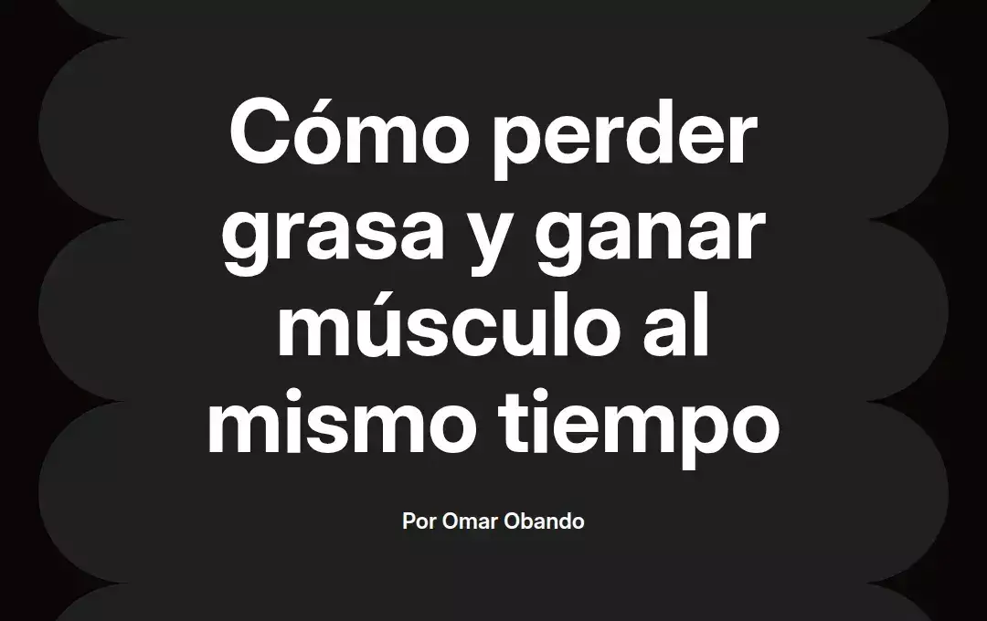imagen destacada del post con un texto en el centro que dice Cómo perder grasa y ganar músculo al mismo tiempo y abajo del texto aparece el nombre del autor Omar Obando