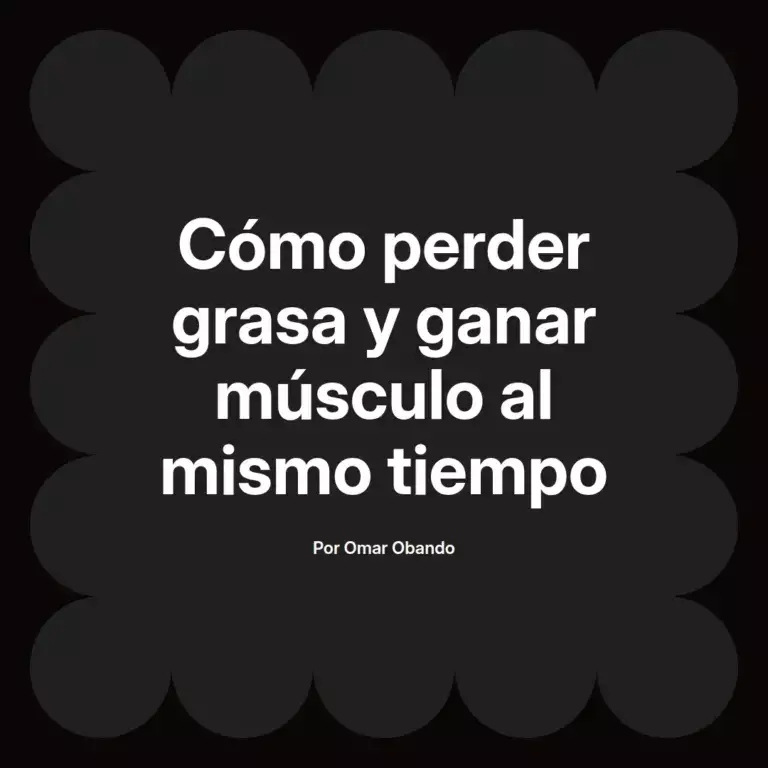 imagen destacada del post con un texto en el centro que dice Cómo perder grasa y ganar músculo al mismo tiempo y abajo del texto aparece el nombre del autor Omar Obando