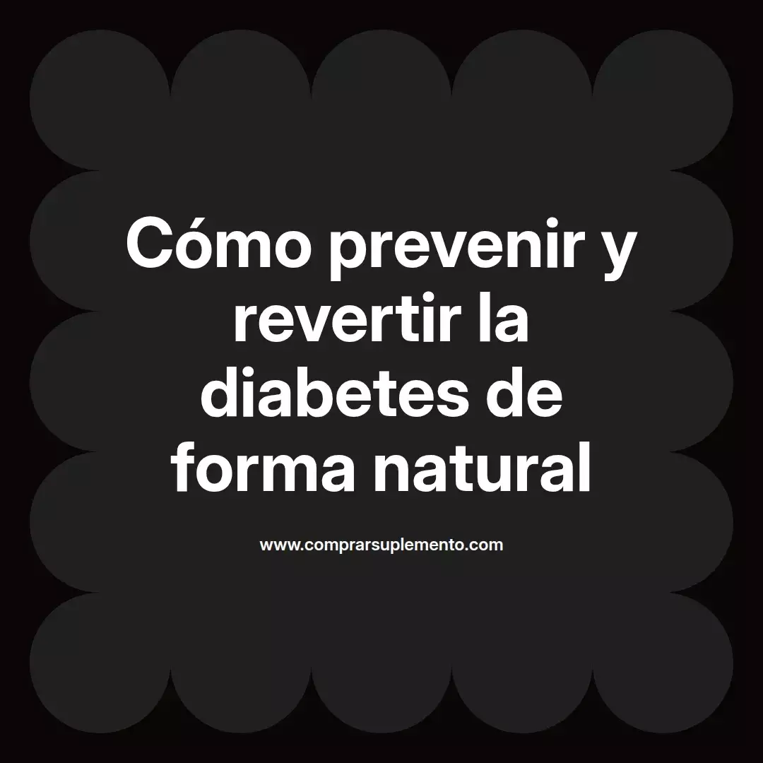 Cómo prevenir y revertir la diabetes de forma natural