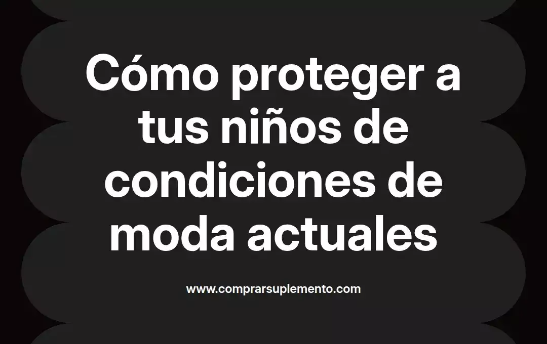 imagen destacada del post con un texto en el centro que dice Cómo proteger a tus niños de condiciones de moda actuales y abajo del texto aparece el nombre del autor Omar Obando