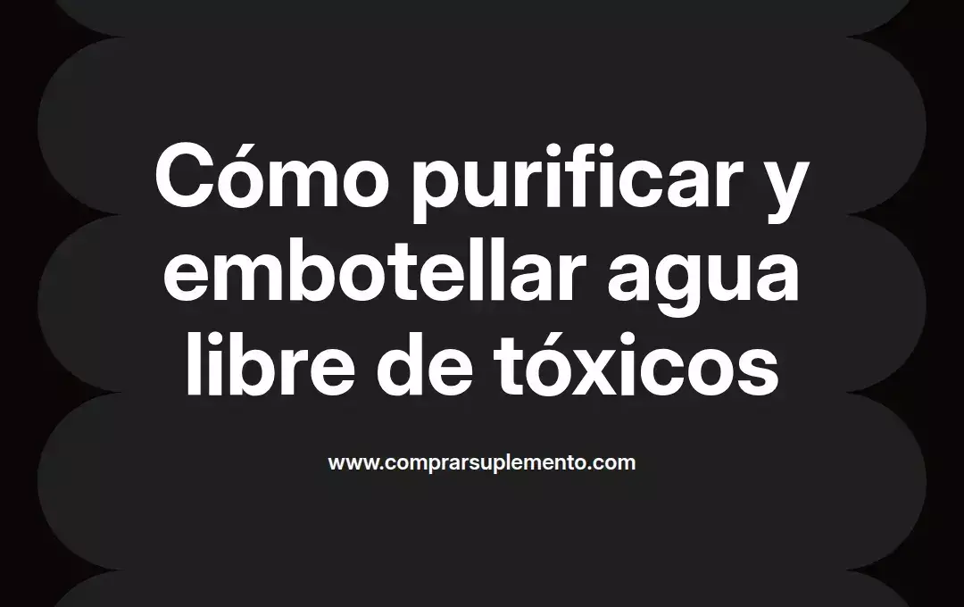 imagen destacada del post con un texto en el centro que dice Cómo purificar y embotellar agua libre de tóxicos y abajo del texto aparece el nombre del autor Omar Obando