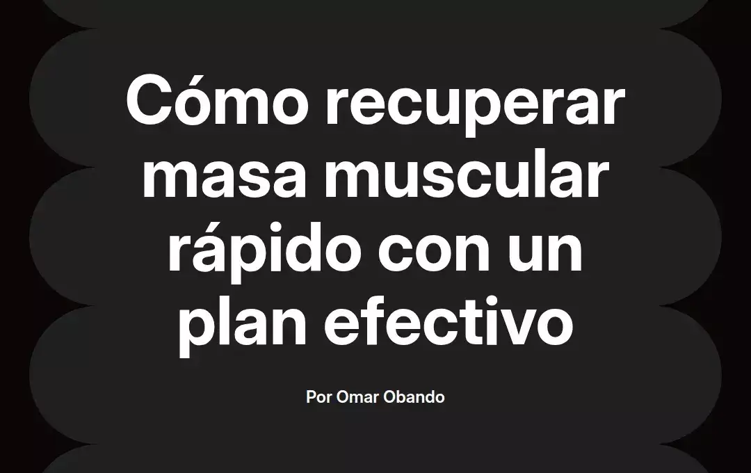 imagen destacada del post con un texto en el centro que dice Cómo recuperar masa muscular rápido con un plan efectivo y abajo del texto aparece el nombre del autor Omar Obando