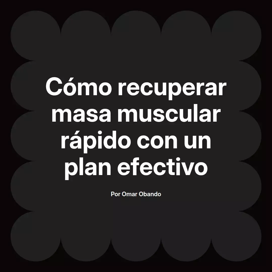 Cómo recuperar masa muscular rápido con un plan efectivo