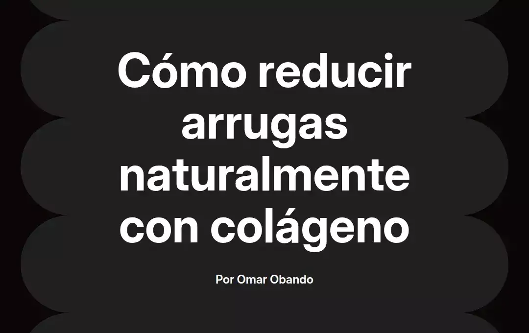 imagen destacada del post con un texto en el centro que dice Cómo reducir arrugas naturalmente con colágeno y abajo del texto aparece el nombre del autor Omar Obando