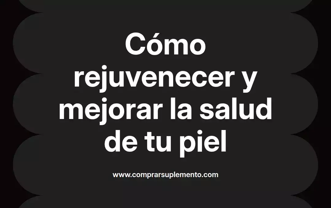 imagen destacada del post con un texto en el centro que dice Cómo rejuvenecer y mejorar la salud de tu piel y abajo del texto aparece el nombre del autor Omar Obando