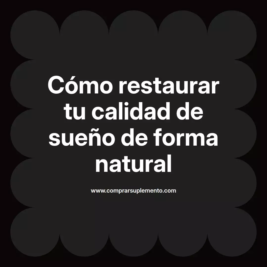 Cómo restaurar tu calidad de sueño de forma natural