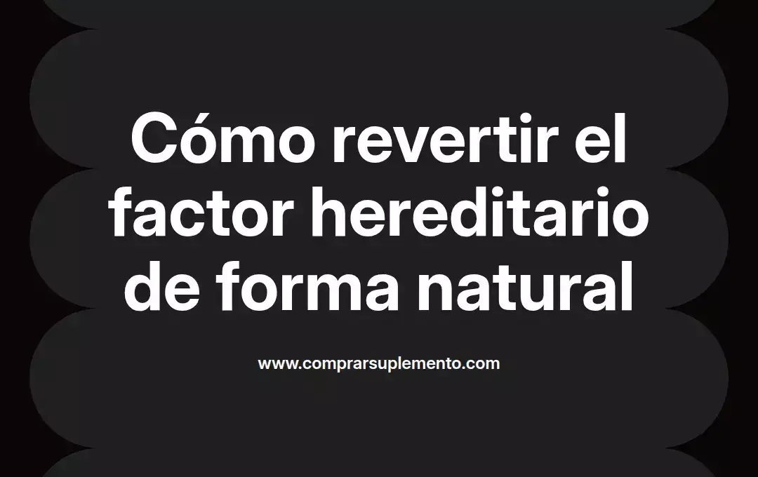 imagen destacada del post con un texto en el centro que dice Cómo revertir el factor hereditario de forma natural y abajo del texto aparece el nombre del autor Omar Obando