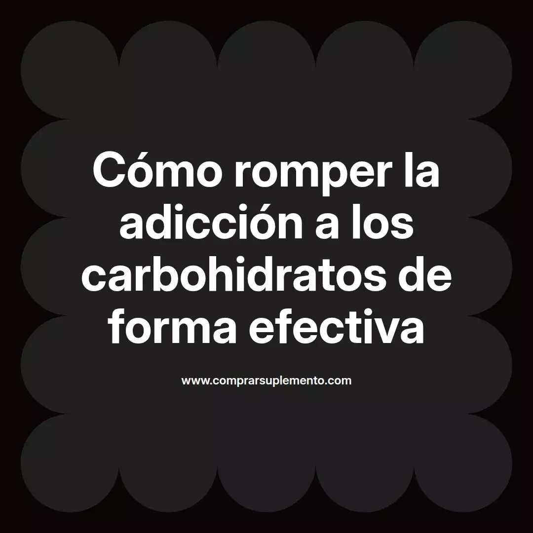 Cómo romper la adicción a los carbohidratos de forma efectiva