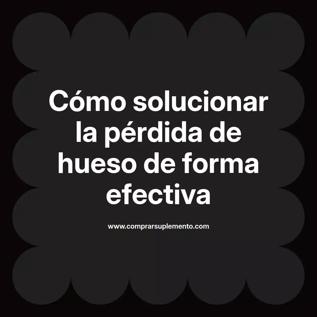 Cómo solucionar la pérdida de hueso de forma efectiva