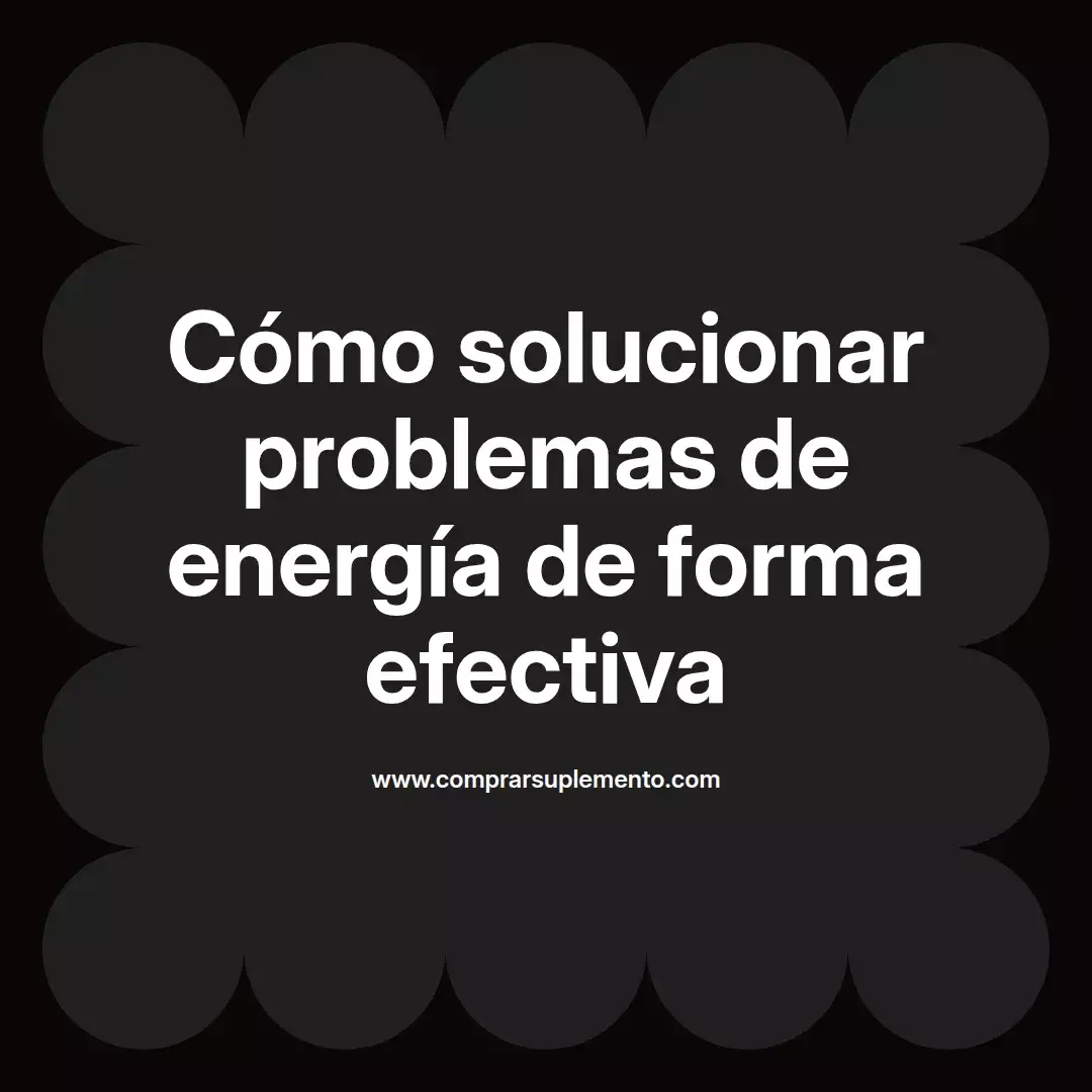 Cómo solucionar problemas de energía de forma efectiva