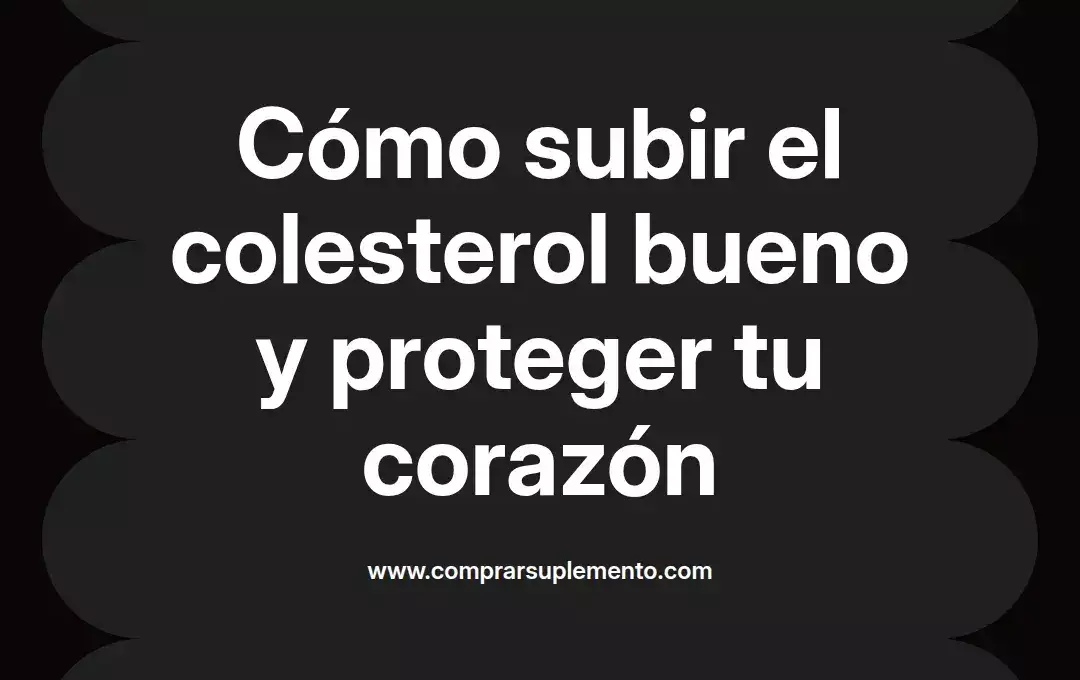 imagen destacada del post con un texto en el centro que dice Cómo subir el colesterol bueno y proteger tu corazón y abajo del texto aparece el nombre del autor Omar Obando