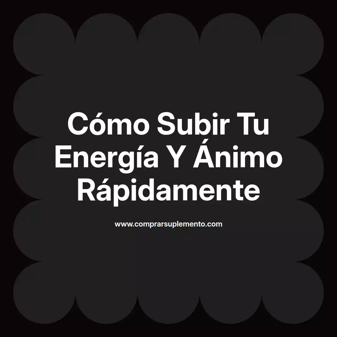 Cómo Subir Tu Energía Y Ánimo Rápidamente