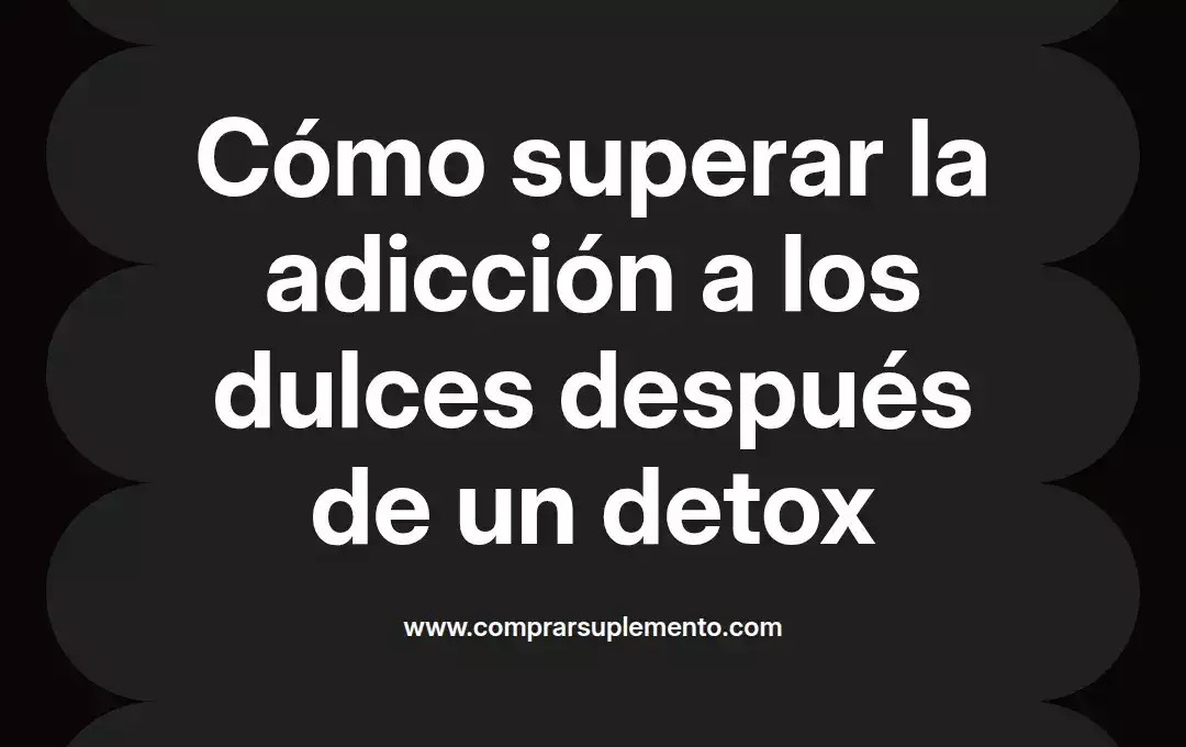 imagen destacada del post con un texto en el centro que dice Cómo superar la adicción a los dulces después de un detox y abajo del texto aparece el nombre del autor Omar Obando