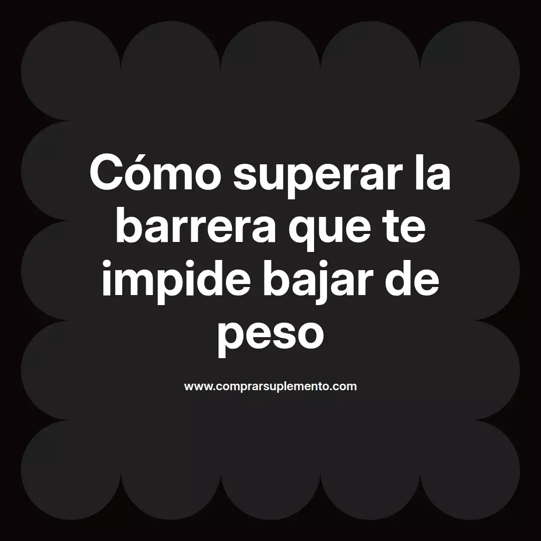 Cómo superar la barrera que te impide bajar de peso