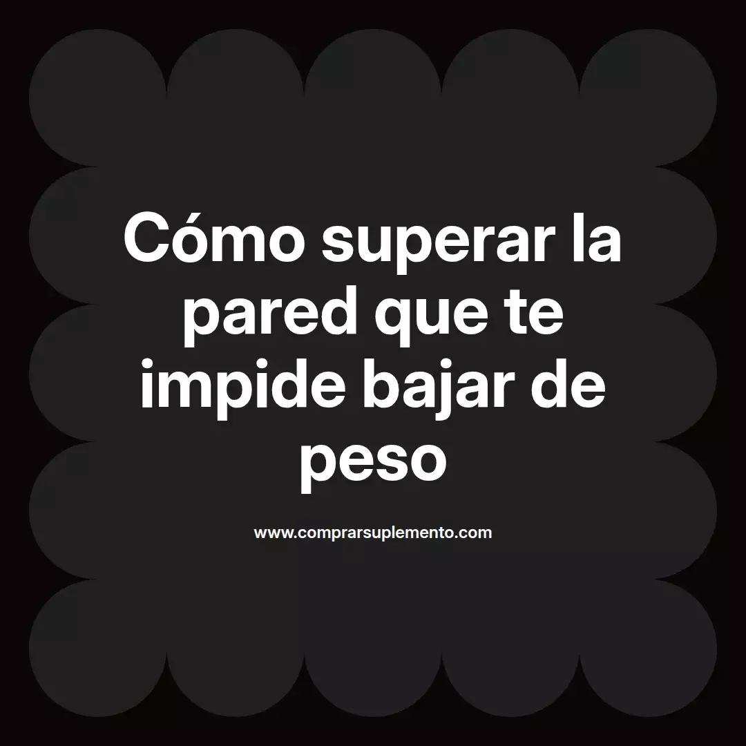 Cómo superar la pared que te impide bajar de peso