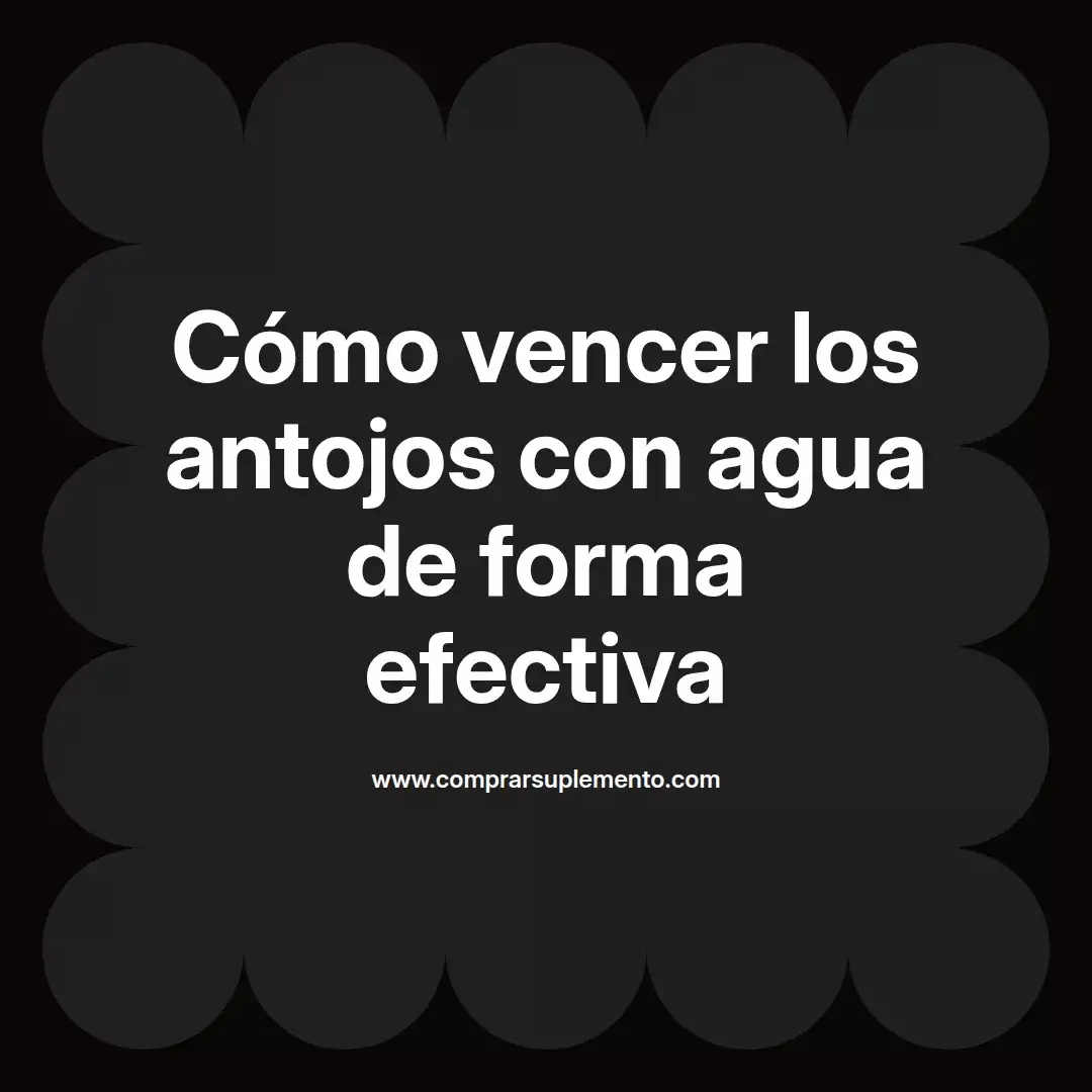 Cómo vencer los antojos con agua de forma efectiva