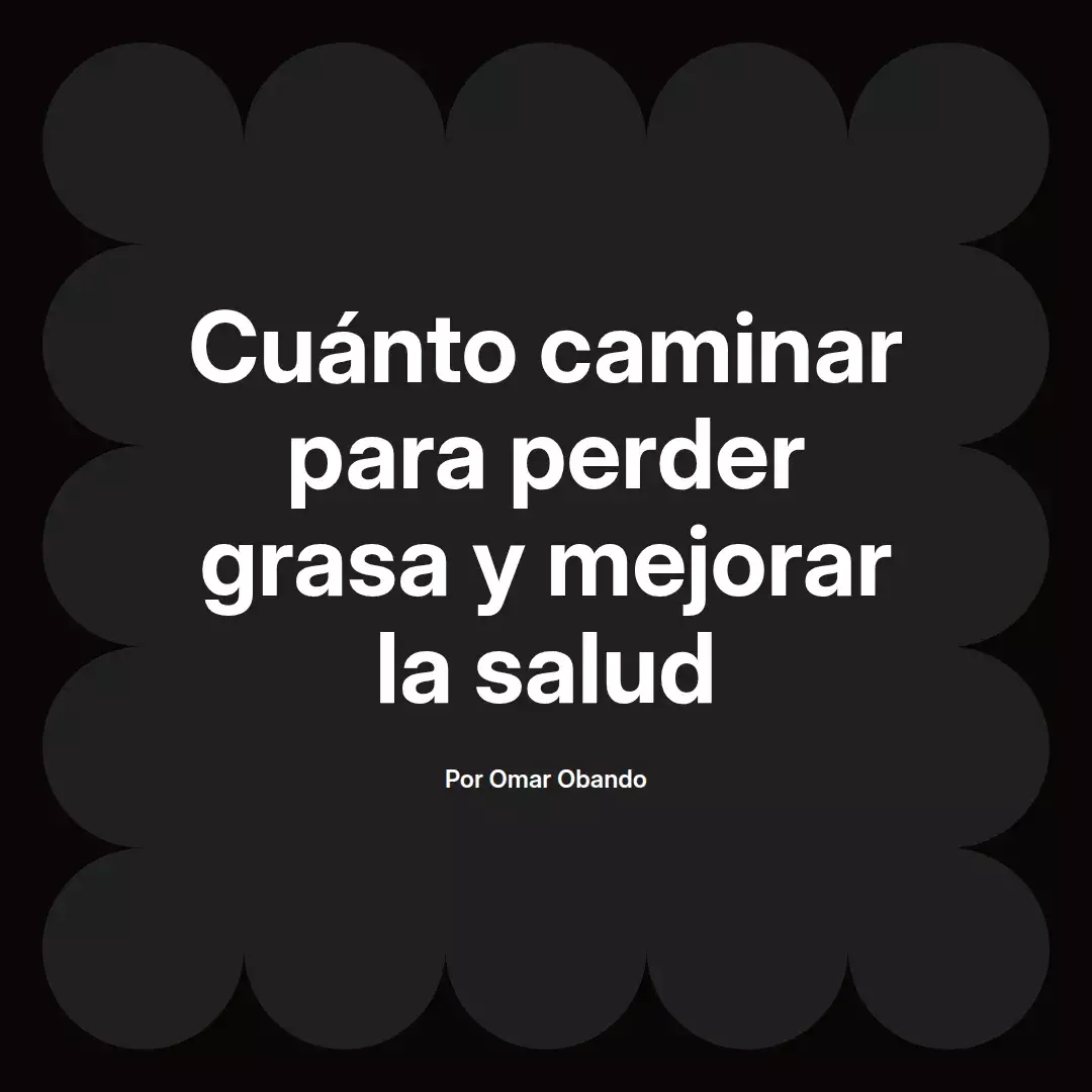 Cuánto caminar para perder grasa y mejorar la salud