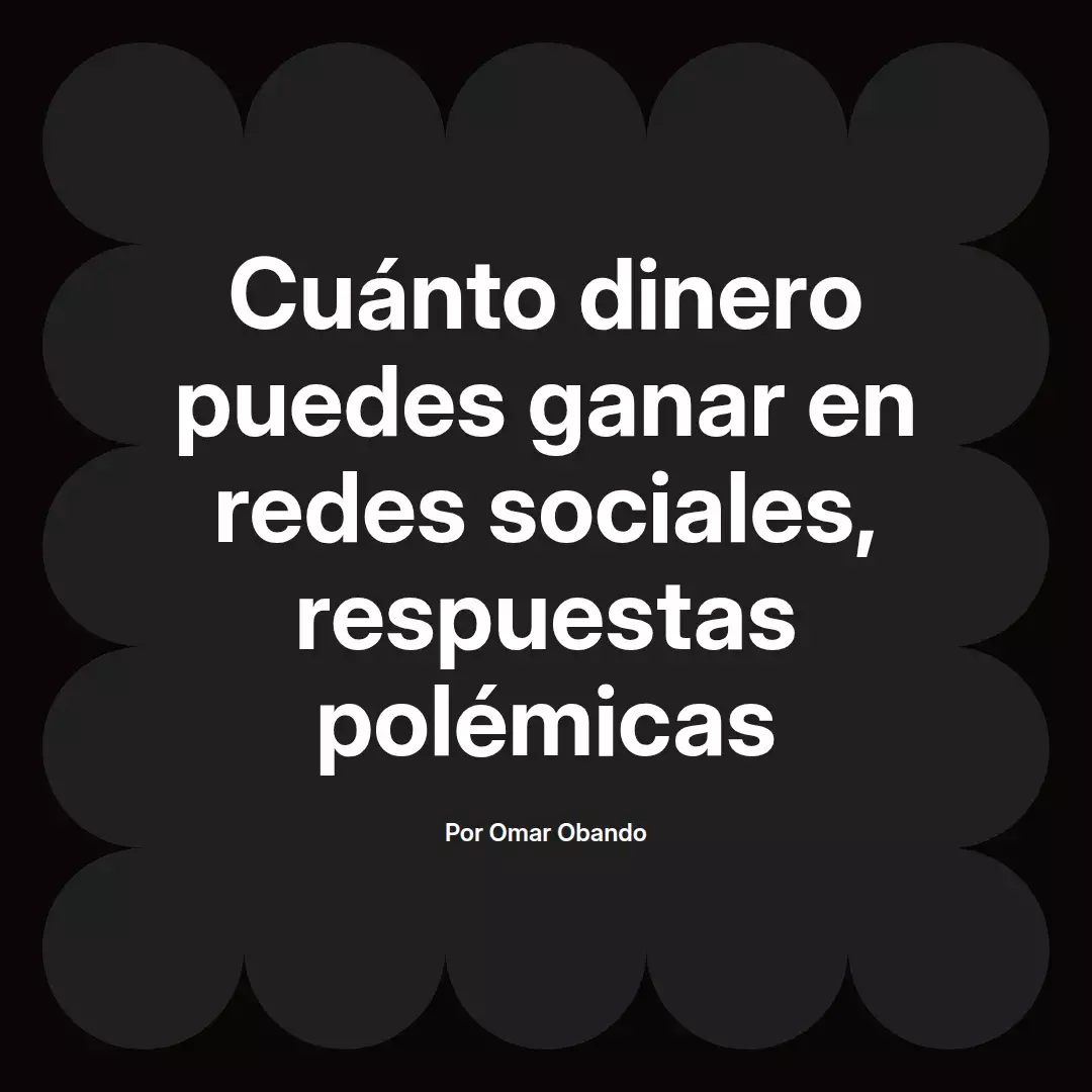 Cuánto dinero puedes ganar en redes sociales, respuestas polémicas
