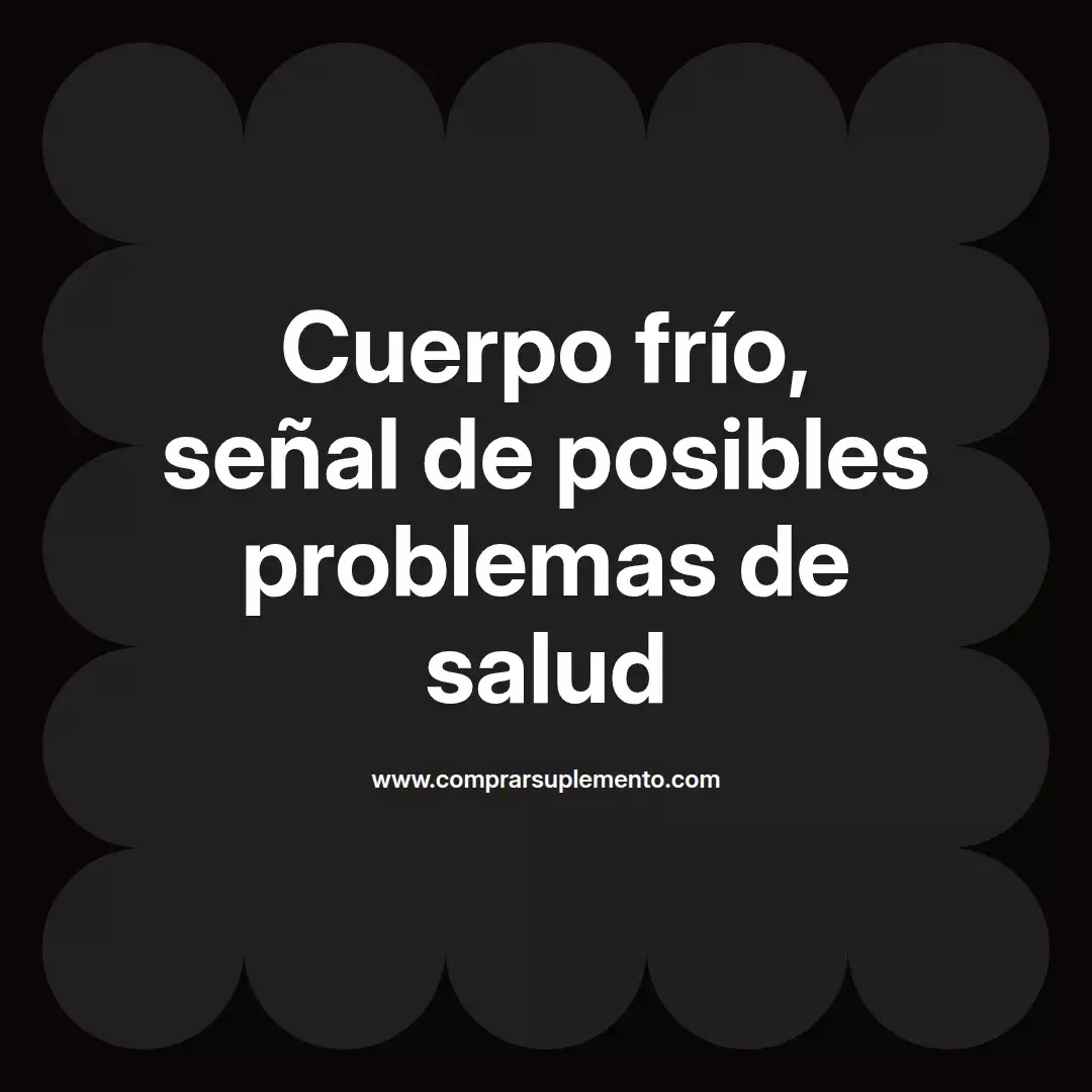 Cuerpo frío, señal de posibles problemas de salud