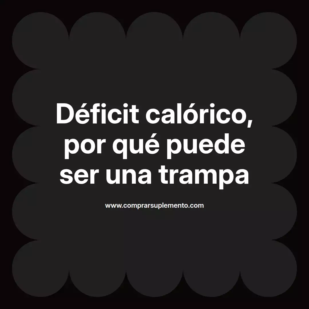 Déficit calórico, por qué puede ser una trampa