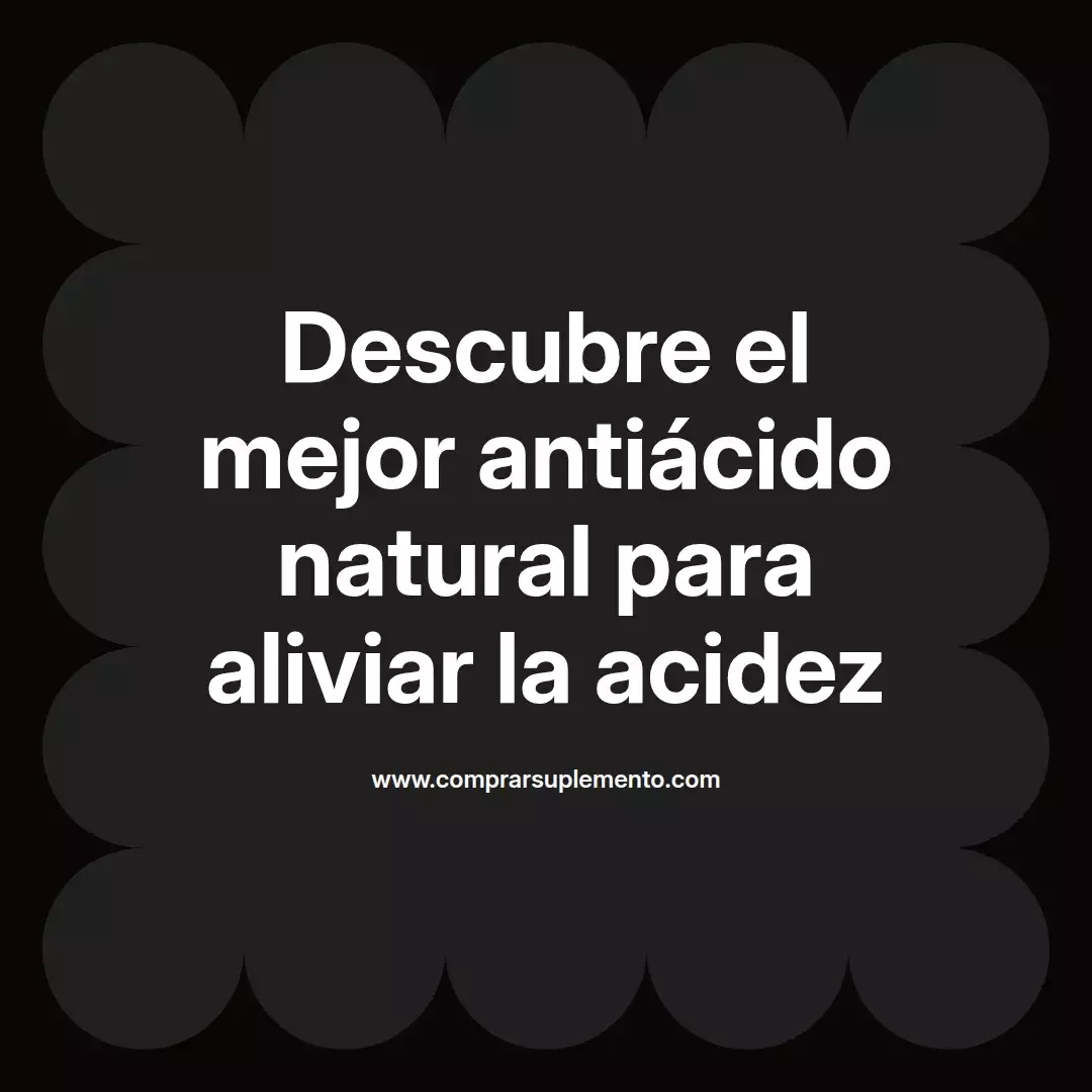 Descubre el mejor antiácido natural para aliviar la acidez