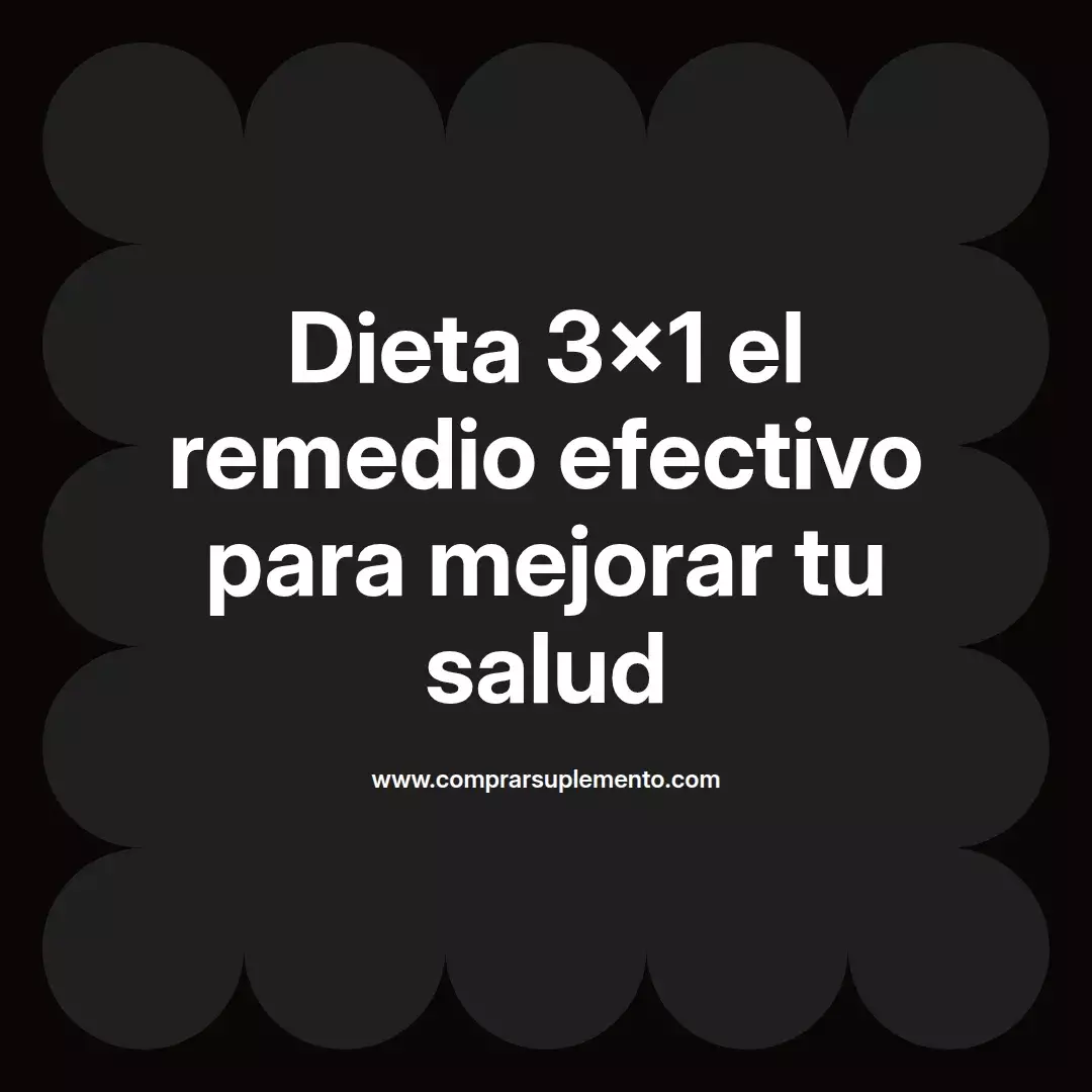Dieta 3×1 el remedio efectivo para mejorar tu salud