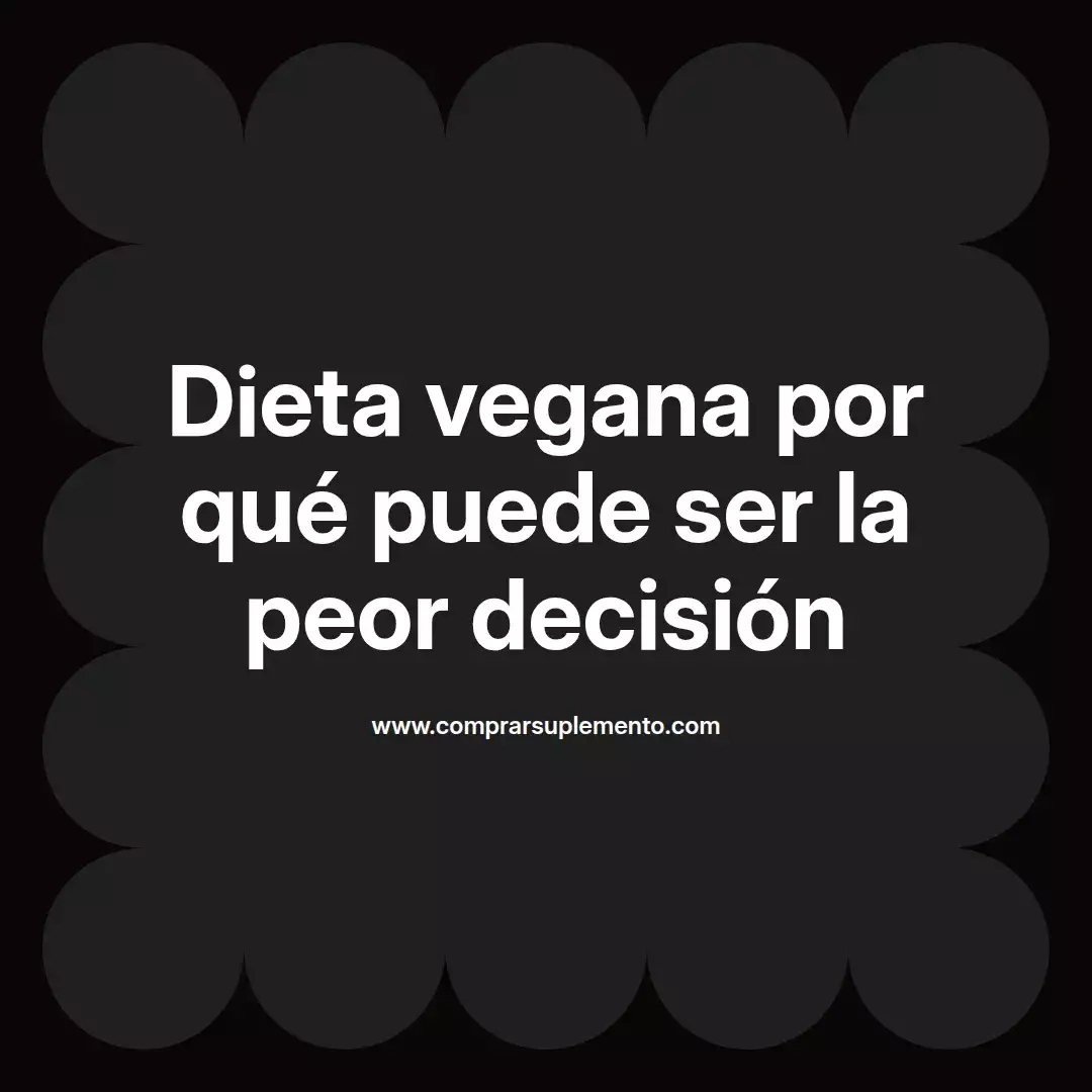 Dieta vegana por qué puede ser la peor decisión