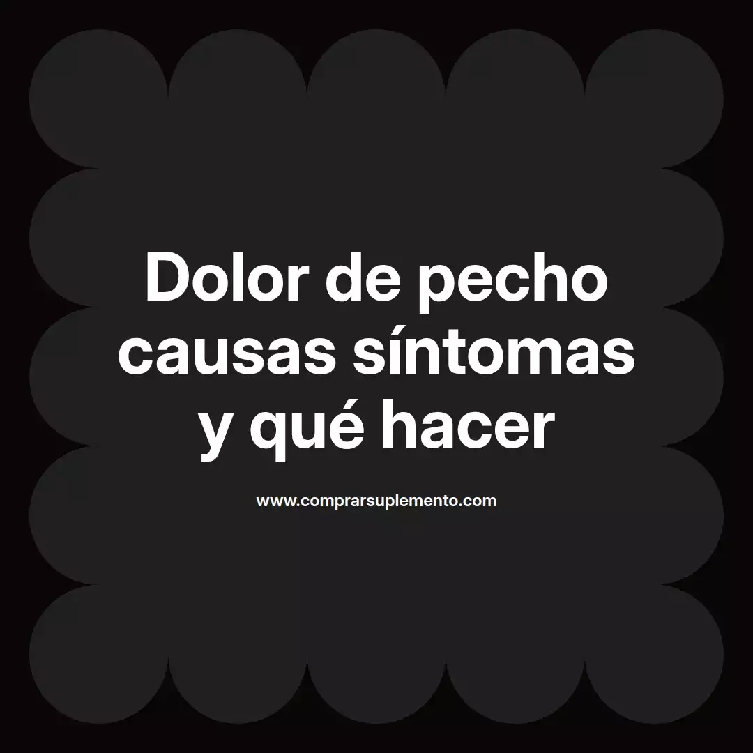 Dolor de pecho causas síntomas y qué hacer