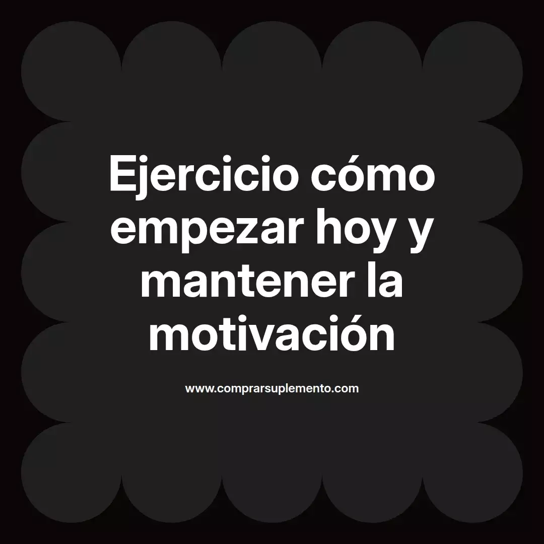 Ejercicio cómo empezar hoy y mantener la motivación