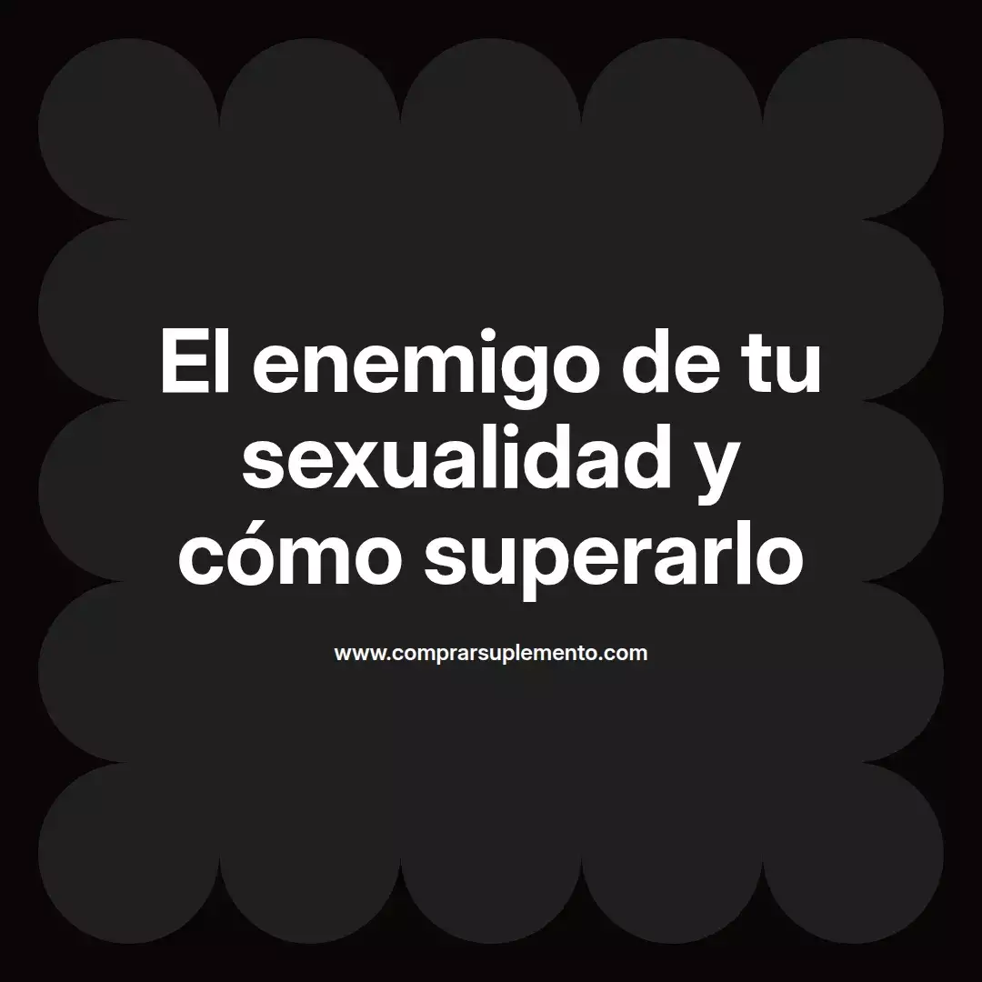 El enemigo de tu sexualidad y cómo superarlo