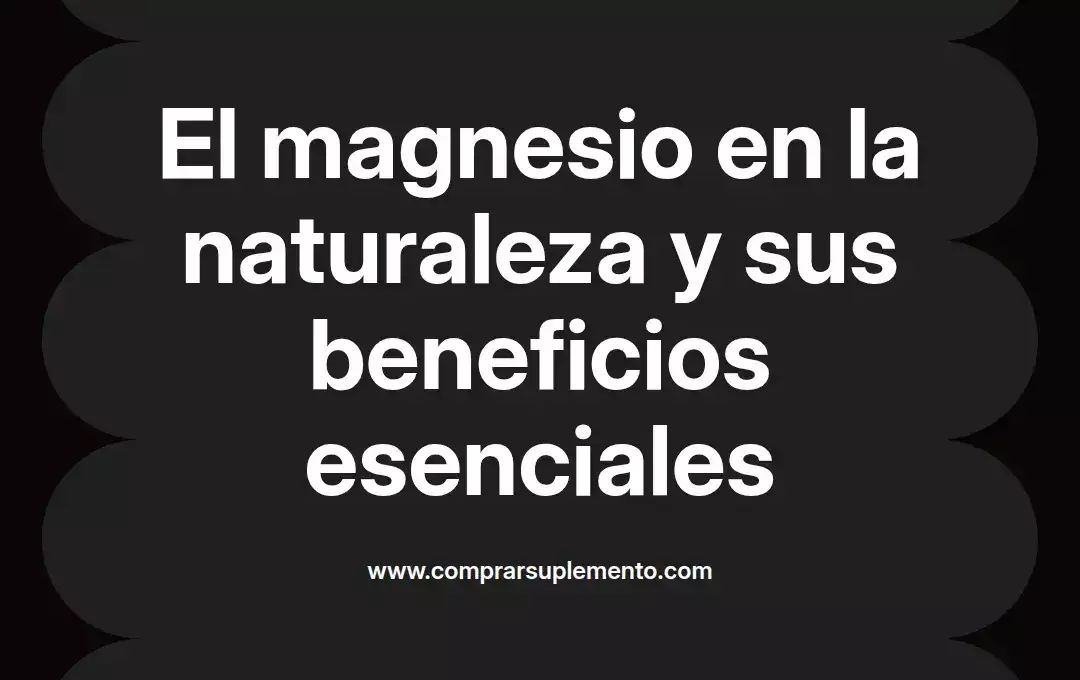 imagen destacada del post con un texto en el centro que dice El magnesio en la naturaleza y sus beneficios esenciales y abajo del texto aparece el nombre del autor Omar Obando
