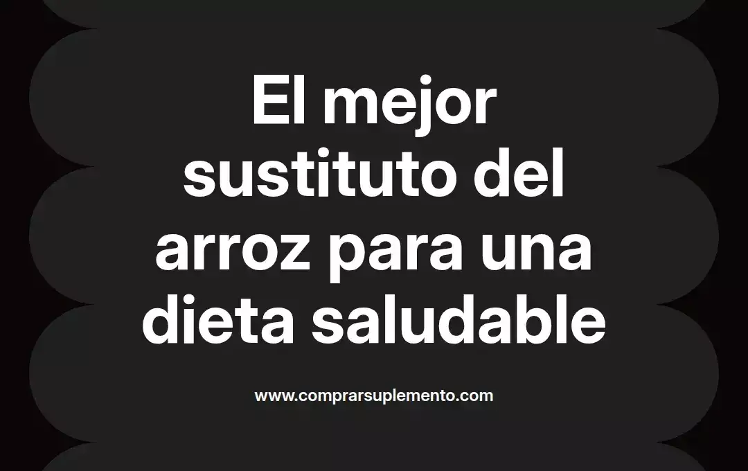 imagen destacada del post con un texto en el centro que dice El mejor sustituto del arroz para una dieta saludable y abajo del texto aparece el nombre del autor Omar Obando