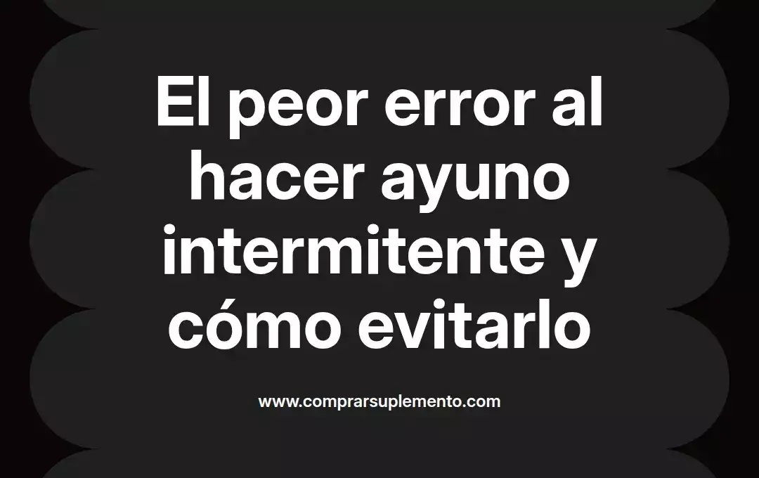 imagen destacada del post con un texto en el centro que dice El peor error al hacer ayuno intermitente y cómo evitarlo y abajo del texto aparece el nombre del autor Omar Obando