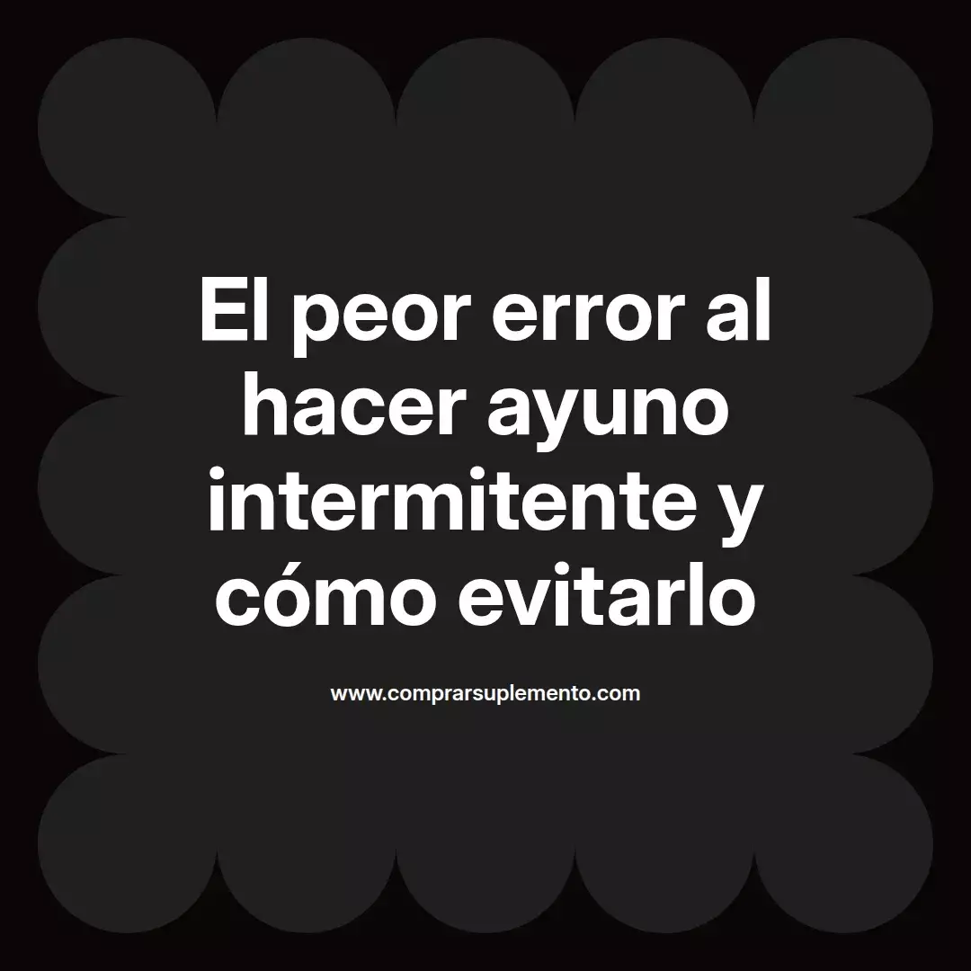 El peor error al hacer ayuno intermitente y cómo evitarlo