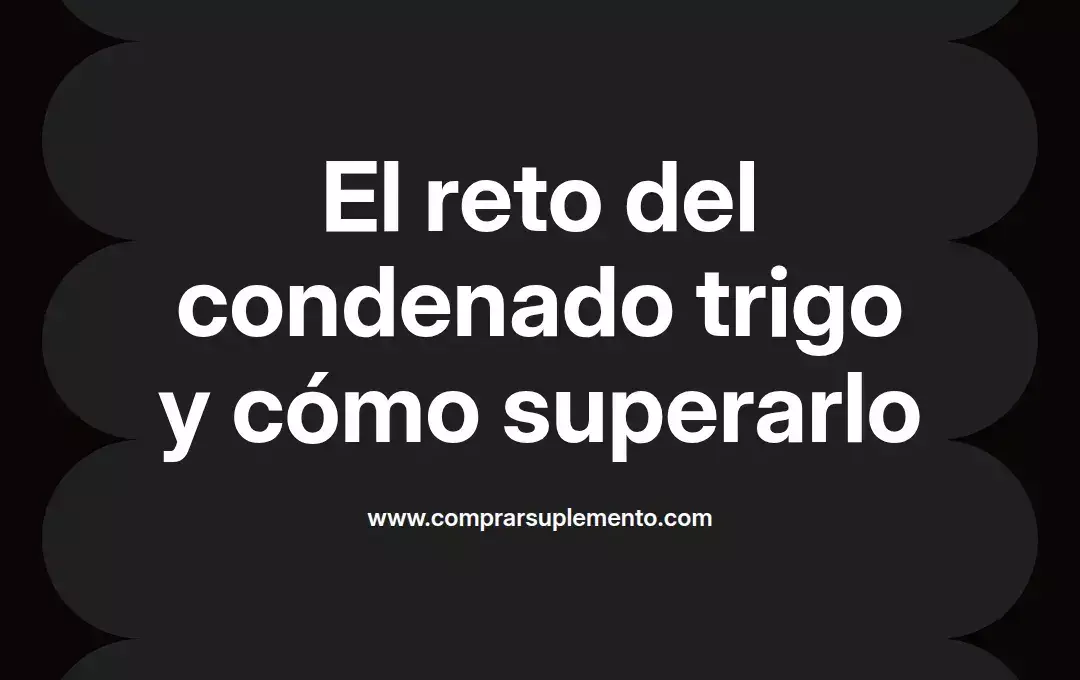 imagen destacada del post con un texto en el centro que dice El reto del condenado trigo y cómo superarlo y abajo del texto aparece el nombre del autor Omar Obando