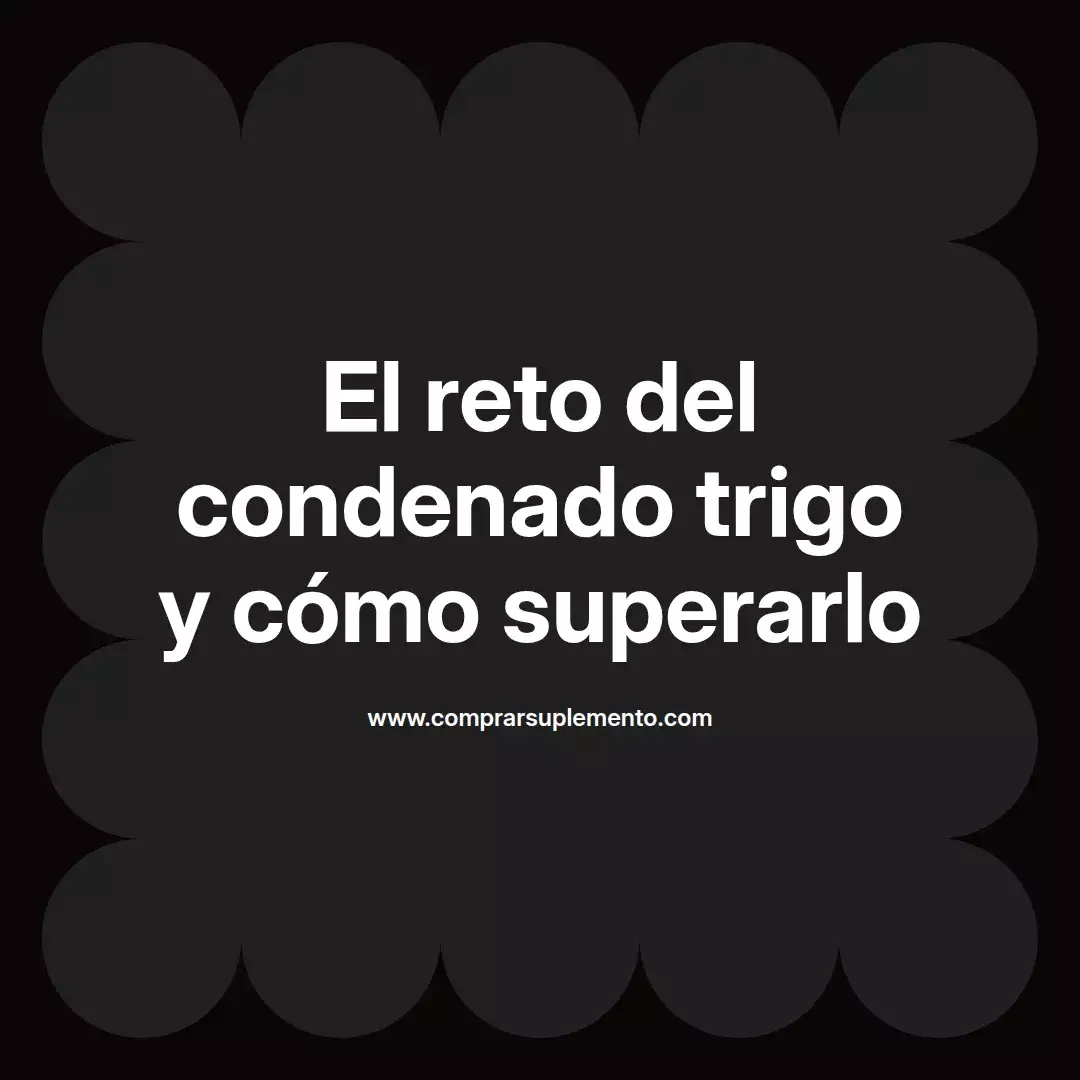 El reto del condenado trigo y cómo superarlo