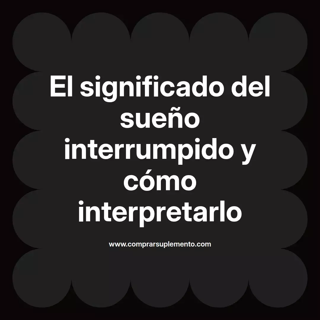 El significado del sueño interrumpido y cómo interpretarlo