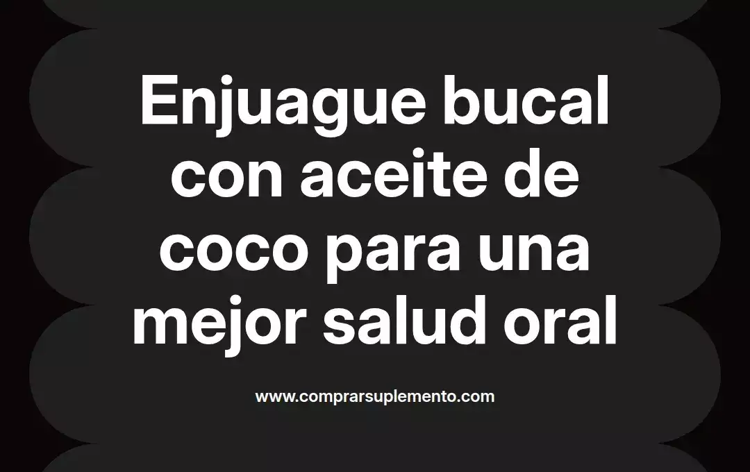 imagen destacada del post con un texto en el centro que dice Enjuague bucal con aceite de coco para una mejor salud oral y abajo del texto aparece el nombre del autor Omar Obando