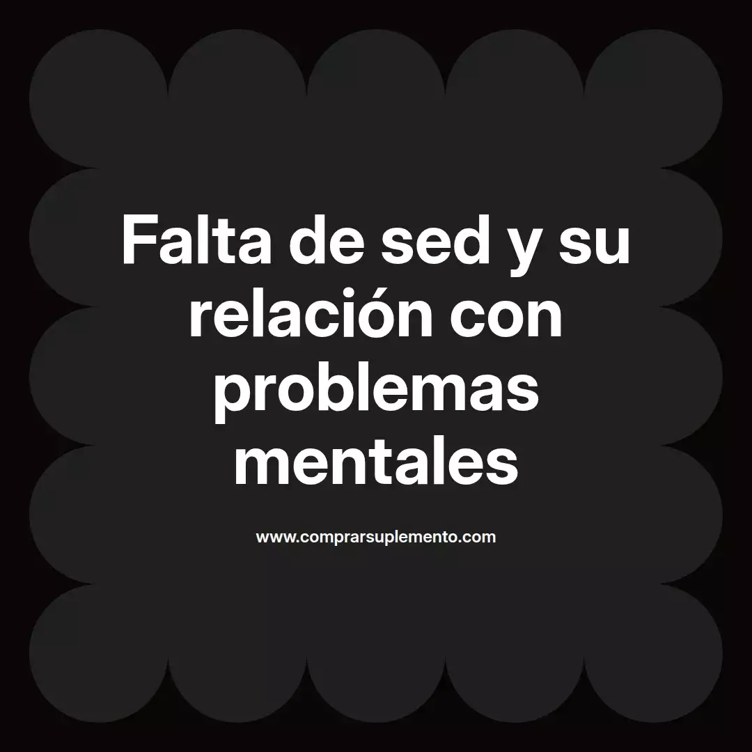 Falta de sed y su relación con problemas mentales