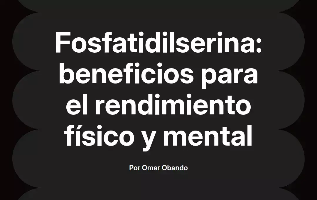 imagen destacada del post con un texto en el centro que dice Fosfatidilserina: beneficios para el rendimiento físico y mental y abajo del texto aparece el nombre del autor Omar Obando